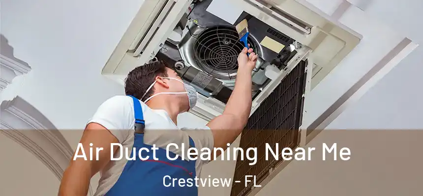 Air Duct Cleaning Near Me Crestview - FL