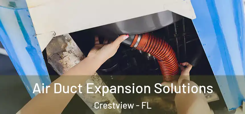 Air Duct Expansion Solutions Crestview - FL