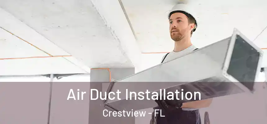 Air Duct Installation Crestview - FL