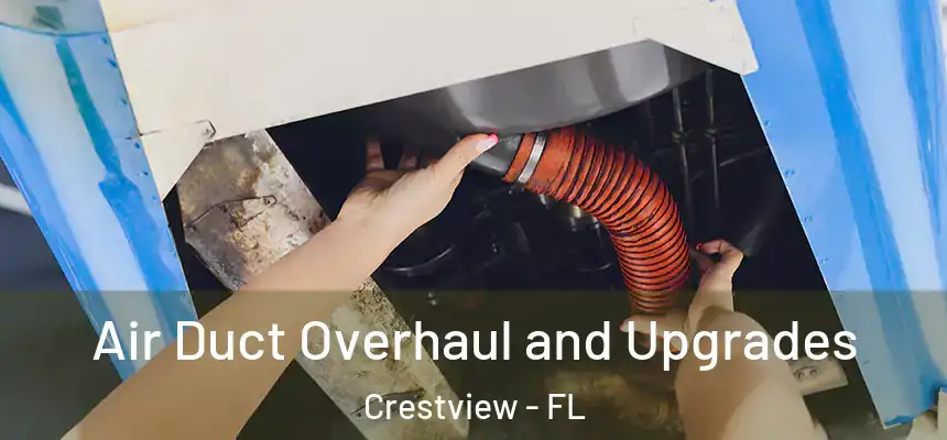 Air Duct Overhaul and Upgrades Crestview - FL
