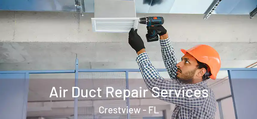 Air Duct Repair Services Crestview - FL