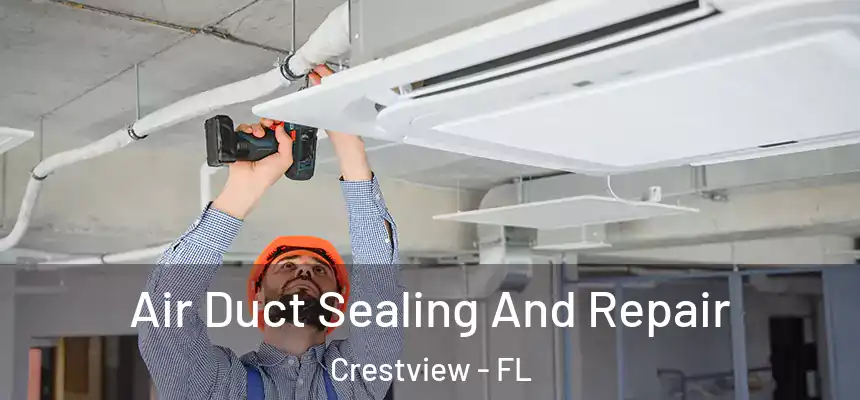 Air Duct Sealing And Repair Crestview - FL