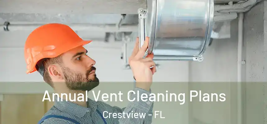 Annual Vent Cleaning Plans Crestview - FL