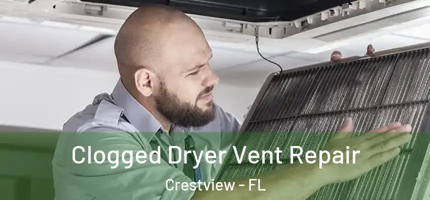Clogged Dryer Vent Repair Crestview - FL