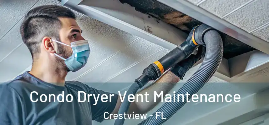 Condo Dryer Vent Maintenance Crestview - FL
