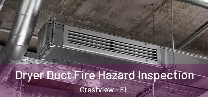 Dryer Duct Fire Hazard Inspection Crestview - FL