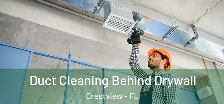Duct Cleaning Behind Drywall Crestview - FL