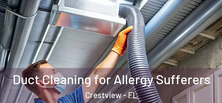 Duct Cleaning for Allergy Sufferers Crestview - FL