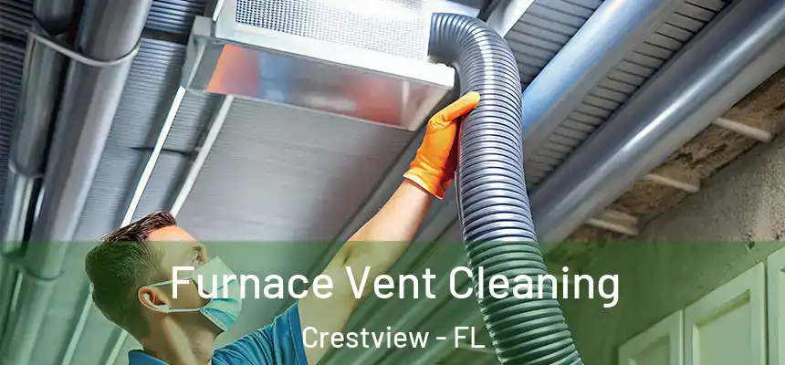 Furnace Vent Cleaning Crestview - FL