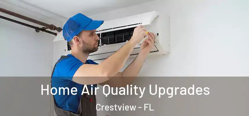 Home Air Quality Upgrades Crestview - FL