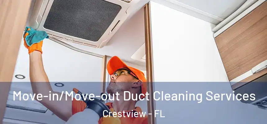 Move-in/Move-out Duct Cleaning Services Crestview - FL