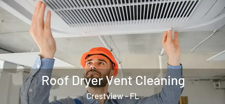 Roof Dryer Vent Cleaning Crestview - FL