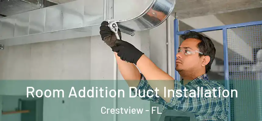  Room Addition Duct Installation Crestview - FL