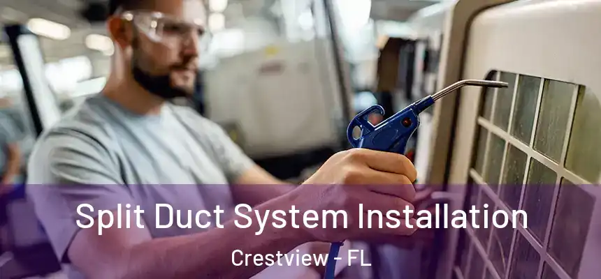 Split Duct System Installation Crestview - FL