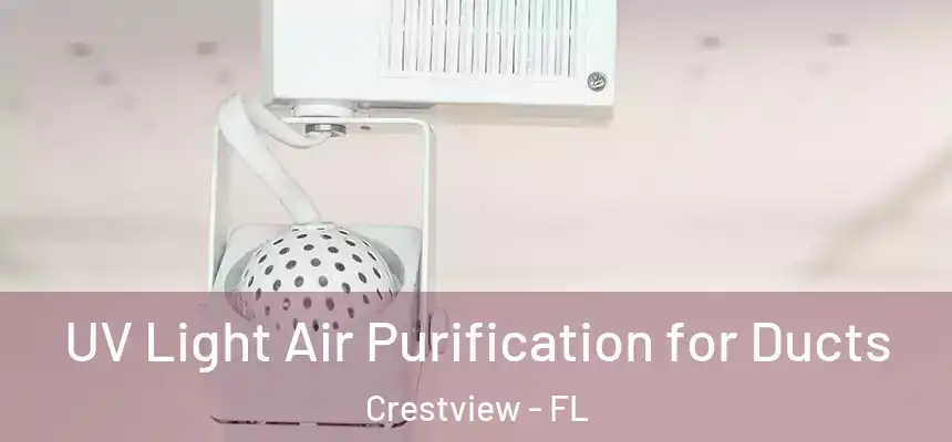 UV Light Air Purification for Ducts Crestview - FL