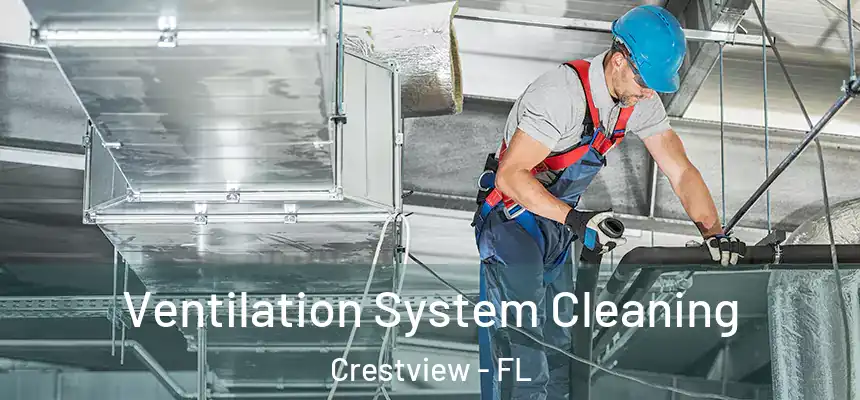 Ventilation System Cleaning Crestview - FL