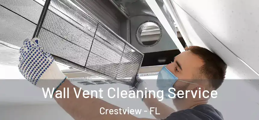 Wall Vent Cleaning Service Crestview - FL
