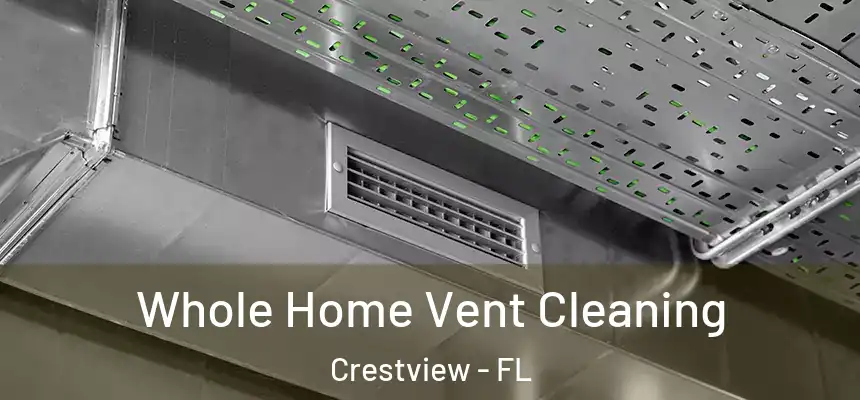 Whole Home Vent Cleaning Crestview - FL