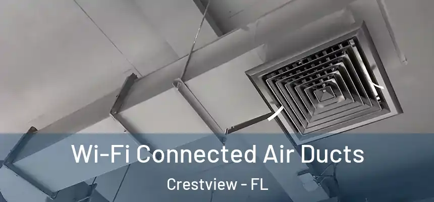 Wi-Fi Connected Air Ducts Crestview - FL